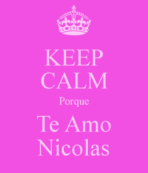 KEEP CALM Porque Te Amo Nicolas