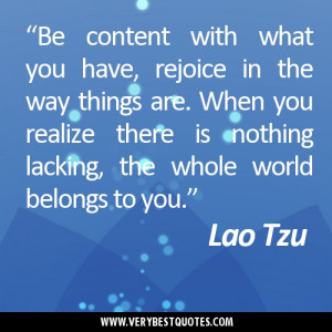 ... is nothing lacking, the whole world belongs to you.”Lao Tzu quotes