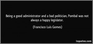 Being a good administrator and a bad politician, Pombal was not always ...