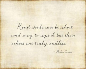 Kind words can be short and way to speak.