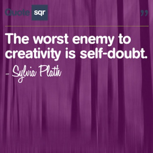 ... creativity is self-doubt. - Sylvia Plath #quotesqr #creativity #