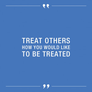 Respect. Treat others how you would like to be treated.” – Amy J ...