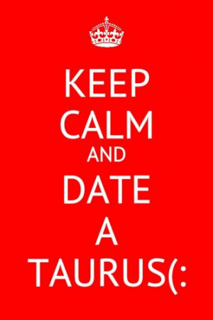 keep #calm #and #date #Taurus #the #best #sexy
