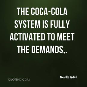 The Coca-Cola System is fully activated to meet the demands.
