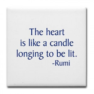 The heart is like a candle longing to be lit. -Rumi Quote