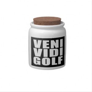 Funny Golfers Quotes Jokes : Veni Vidi Golf Candy Jars