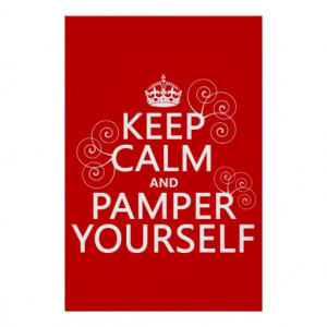 Keep Calm and Pamper Yourself (any color) Poster