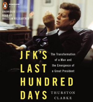 JFK's Last Hundred Days: The Transformation of a Man and The Emergence ...