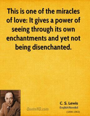 ... of seeing through its own enchantments and yet not being disenchanted