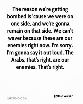 Jimmie Walker - The reason we're getting bombed is 'cause we were on ...