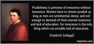 ... only thing which can ennoble lack of education. - Friedrich Schlegel