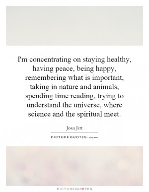 concentrating on staying healthy, having peace, being happy ...