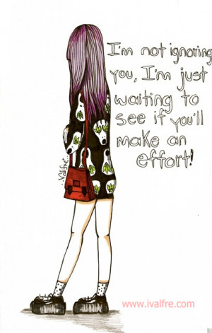 not ignoring you, I’m just waiting to see if you’ll make an ...