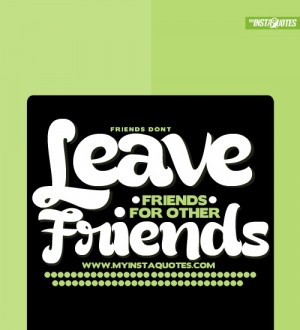 ... .com/990/friends-dont-leave-friends-for-other-friends Like