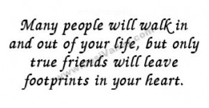 ... of you life but only true friends will leave footprints in your heart