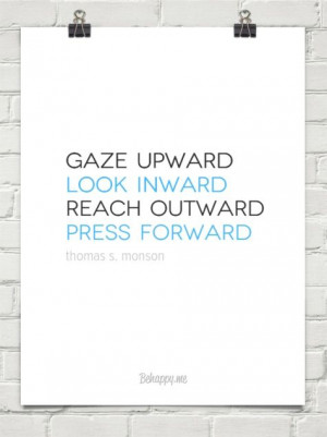 Gaze upward... Thomas S. Monson quote