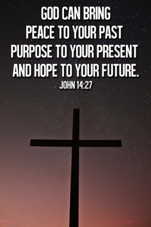 god can bring peace to your past purpose to your present and hope to ...