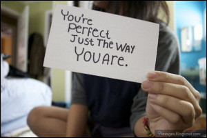 You are perfect just the way you are