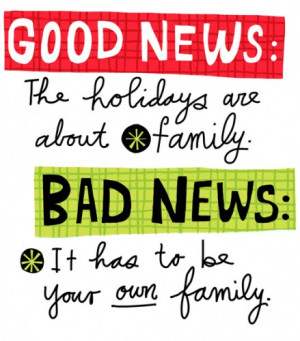 ... -holidays-are-about-family.-Bad-news-It-has-to-be-your-own-family.jpg