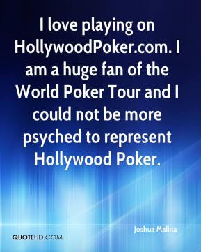 Joshua Malina - I love playing on HollywoodPoker.com. I am a huge fan ...