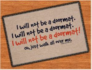Will Not Be a Doormat! Oh, Just Walk All Over Me