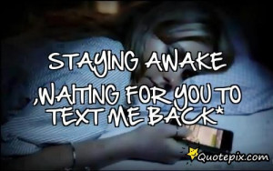 ... .comStaying Awake ,waiting For You To Text Me Back* - QuotePix.com