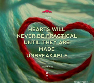 Cute Love Quotes Hearts will never be practical until they are made ...