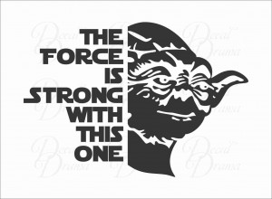 Star Wars-Inspired, The FORCE is Strong with This One - with Yoda ...