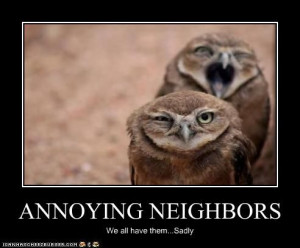 annoying neighbors