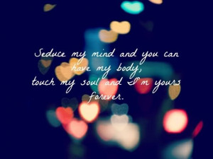 Seduce My Mind And You Can Have My Body Touch My Soul And I’m Yours ...