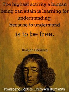... understanding, because to understand it to be free. ~Baruch Spinoza