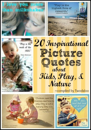 20 Inspirational Picture Quotes about Kids, Play, and Nature from some ...