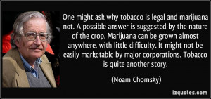 One might ask why tobacco is legal and marijuana not. A possible ...