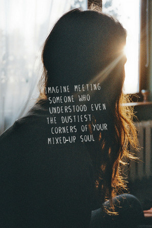 imagine meeting someone who understood even the dustiest corners of ...