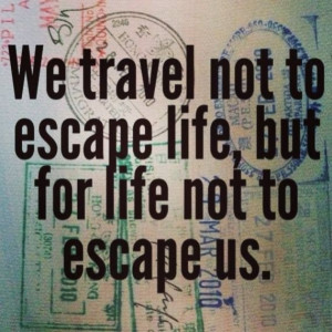 We #travel not to escape life, but for life not to escape us. #quote
