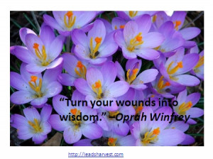 Turn your wounds into wisdom.” –Oprah Winfrey | Quotes