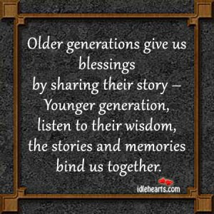 Older Generations Give Us Blessings ~ Blessing Quote