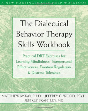 Dialectical Behavior Therapy Skills Workbook: Practical DBT Exercises ...