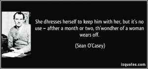 She dhresses herself to keep him with her, but it's no use – afther ...