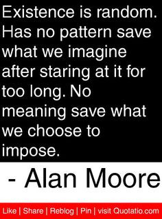... save what we choose to impose. - Alan Moore #quotes #quotations More