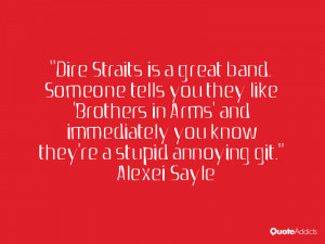 Dire Straits is a great band. Someone tells you they like 'Brothers in ...