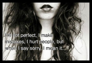 ... Perfect, I Make Mistake I Hurt People But When I Say Sorry I Mean It