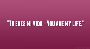 Tu eres mi vida – You are my life.”