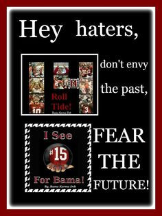 ... fear and envy the future. Bama dominates National Championships!! RTR