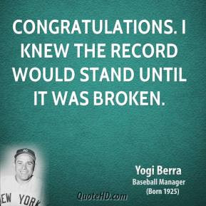 yogi-berra-yogi-berra-congratulations-i-knew-the-record-would-stand ...