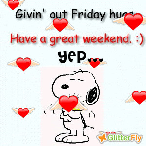Giving out Friday Hugs Have a great weekend