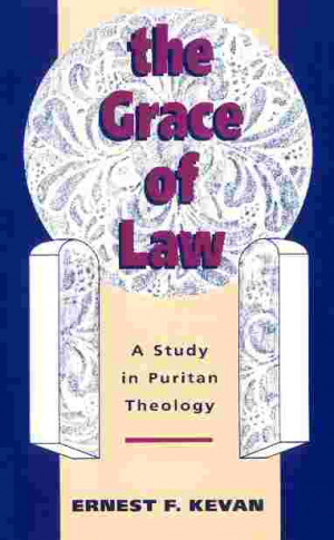 The Grace of Law: A Study in Puritan Theology