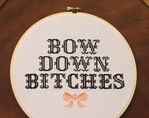 Bow Down B!tches Cross Stitch I (MA TURE) ...