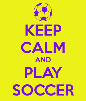 keep calm and play soccer like a girl