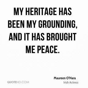 Maureen O'Hara - My heritage has been my grounding, and it has brought ...